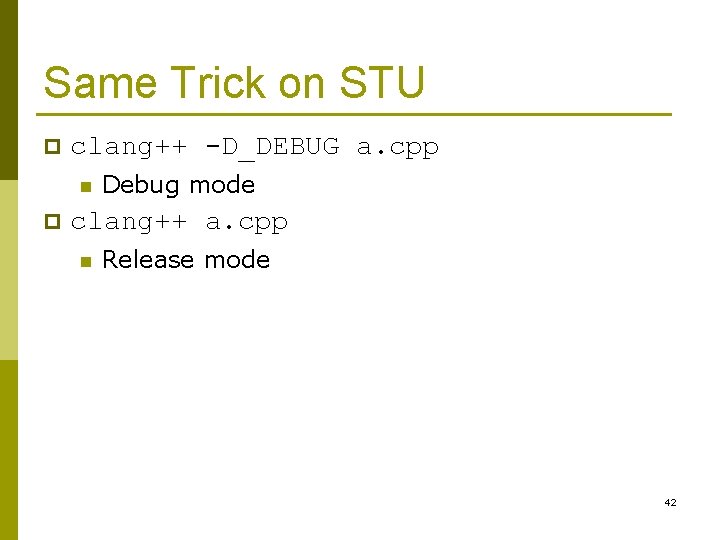 Same Trick on STU p clang++ -D_DEBUG a. cpp n p Debug mode clang++