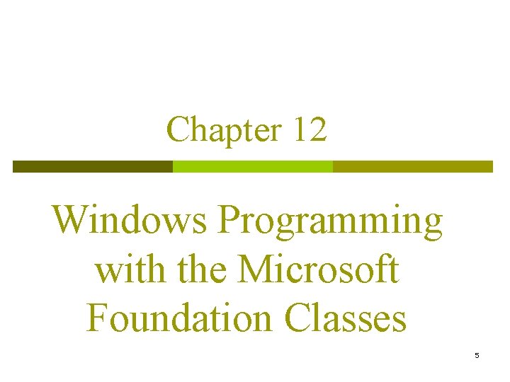 Chapter 12 Windows Programming with the Microsoft Foundation Classes 5 