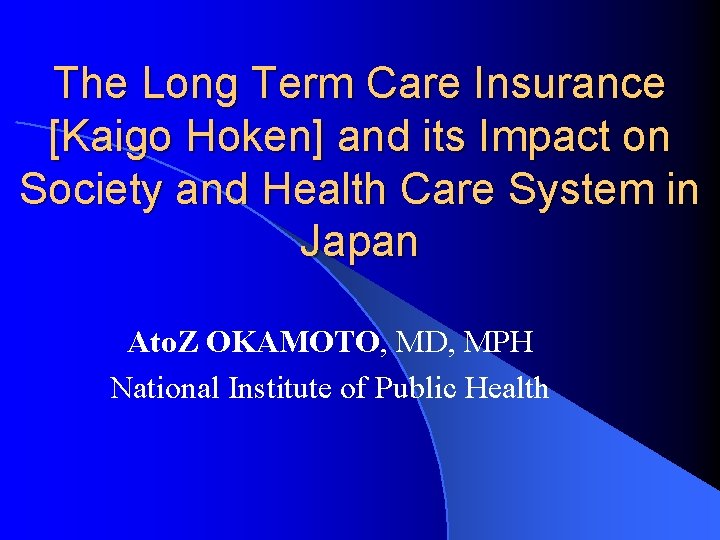 The Long Term Care Insurance [Kaigo Hoken] and its Impact on Society and Health