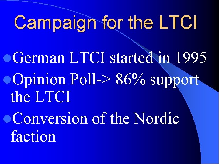 Campaign for the LTCI l. German LTCI started in 1995 l. Opinion Poll-> 86%