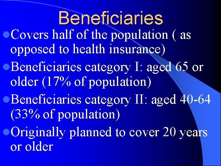 l. Covers Beneficiaries half of the population ( as opposed to health insurance) l.