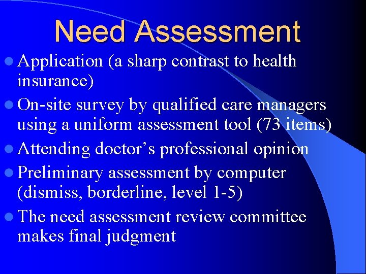 Need Assessment l Application (a sharp contrast to health insurance) l On-site survey by