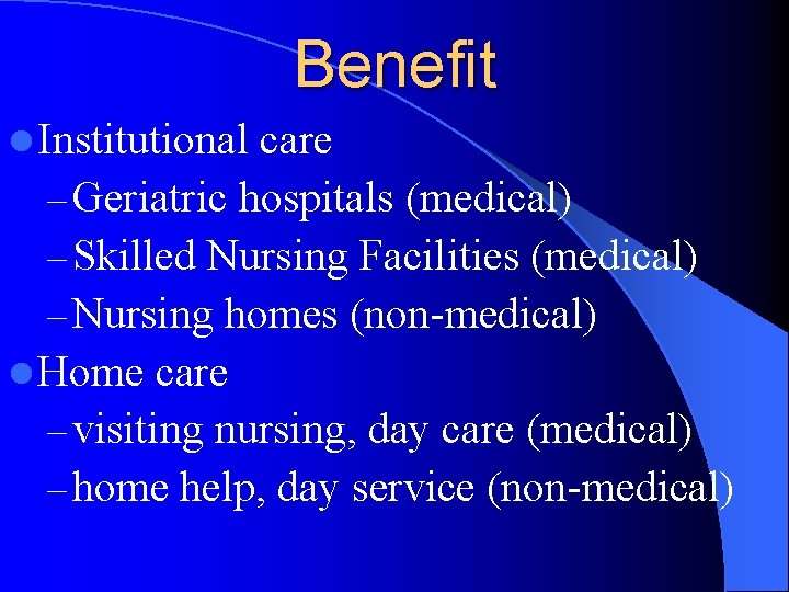 Benefit l Institutional care – Geriatric hospitals (medical) – Skilled Nursing Facilities (medical) –