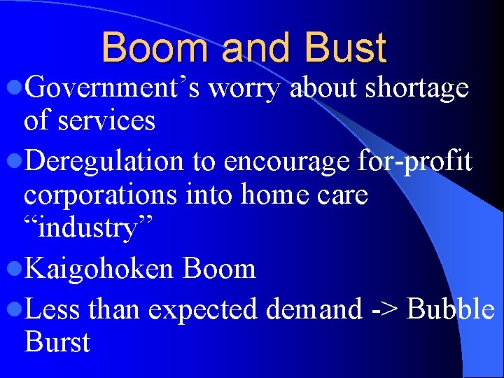 Boom and Bust l. Government’s worry about shortage of services l. Deregulation to encourage