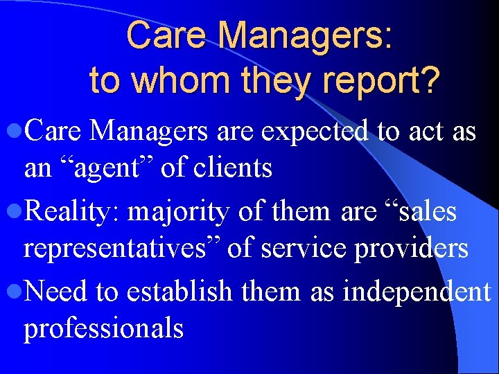 Care Managers: to whom they report? l. Care Managers are expected to act as