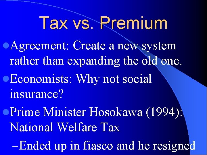 Tax vs. Premium l. Agreement: Create a new system rather than expanding the old