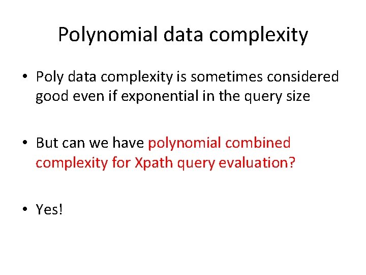 Polynomial data complexity • Poly data complexity is sometimes considered good even if exponential