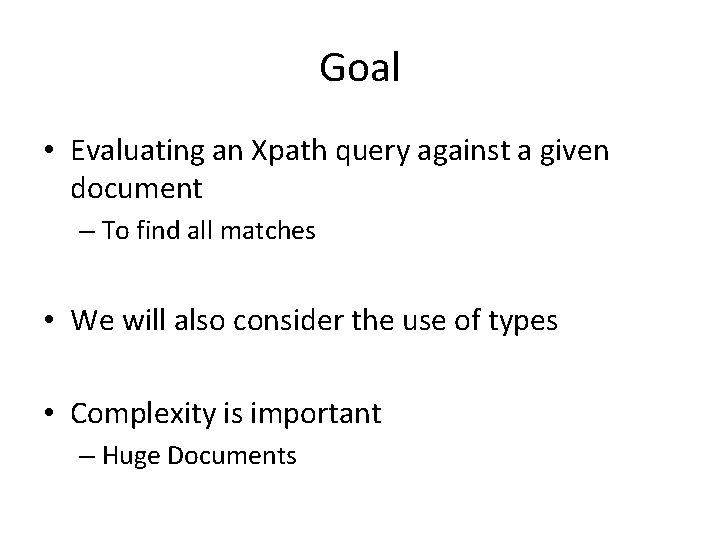 Goal • Evaluating an Xpath query against a given document – To find all