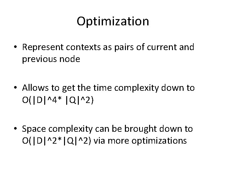 Optimization • Represent contexts as pairs of current and previous node • Allows to