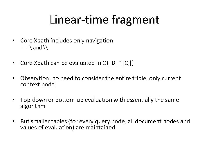 Linear-time fragment • Core Xpath includes only navigation –  and \ • Core