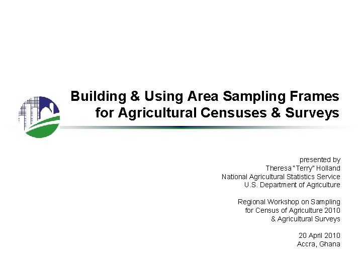 Building & Using Area Sampling Frames for Agricultural Censuses & Surveys presented by Theresa