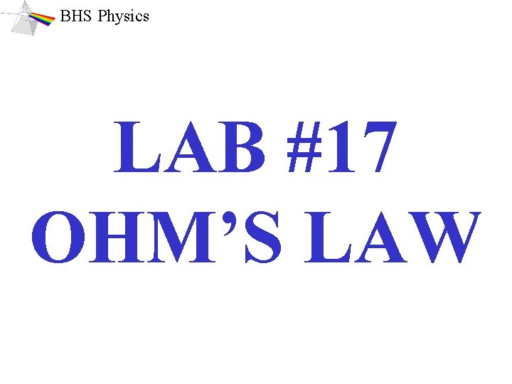 BHS Physics LAB #17 OHM’S LAW 