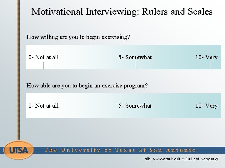 Motivational Interviewing: Rulers and Scales How willing are you to begin exercising? 0 -