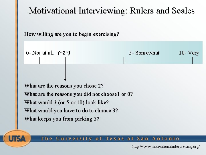 Motivational Interviewing: Rulers and Scales How willing are you to begin exercising? 0 -