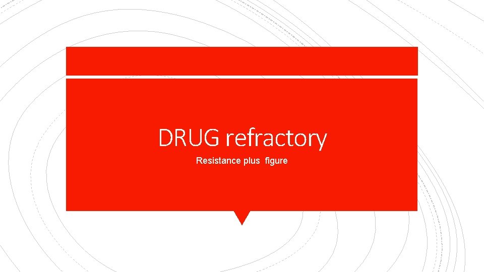 DRUG refractory Resistance plus figure 