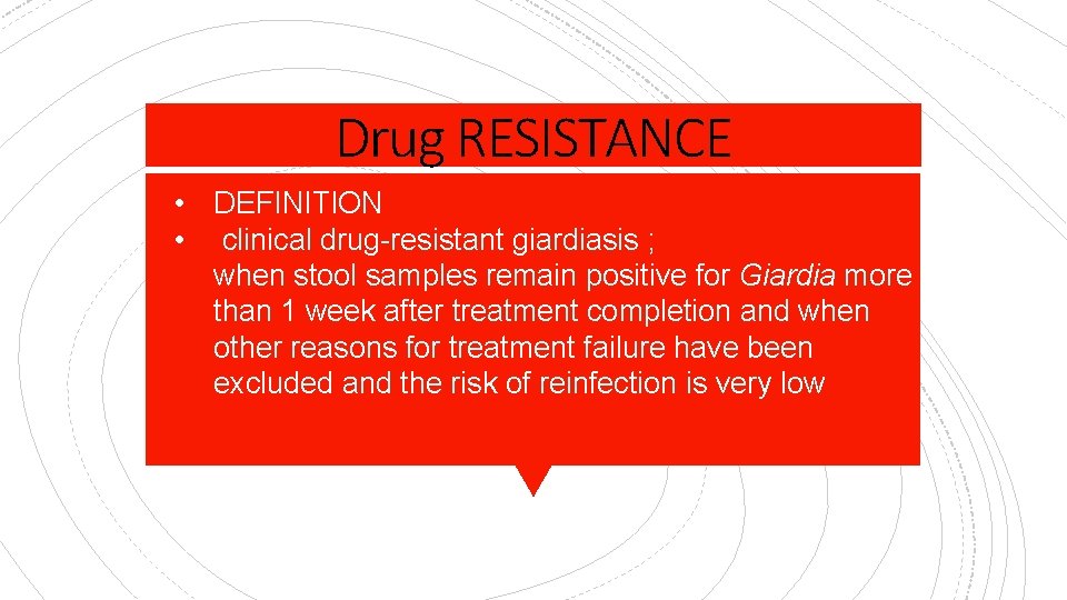 Drug RESISTANCE • DEFINITION • clinical drug-resistant giardiasis ; when stool samples remain positive
