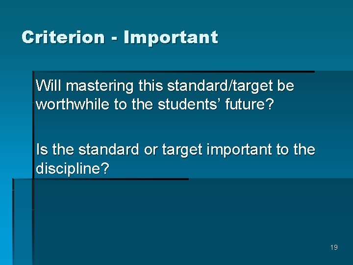 Criterion - Important Will mastering this standard/target be worthwhile to the students’ future? Is