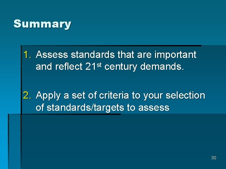 Summary 1. Assess standards that are important and reflect 21 st century demands. 2.