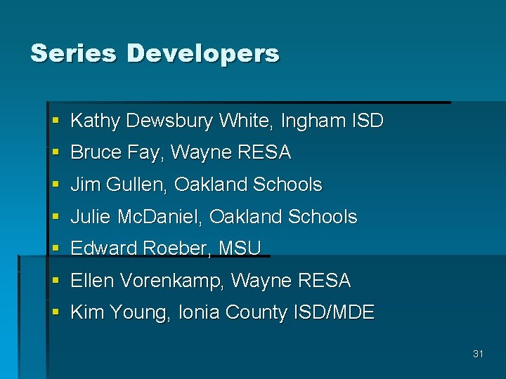 Series Developers § Kathy Dewsbury White, Ingham ISD § Bruce Fay, Wayne RESA §