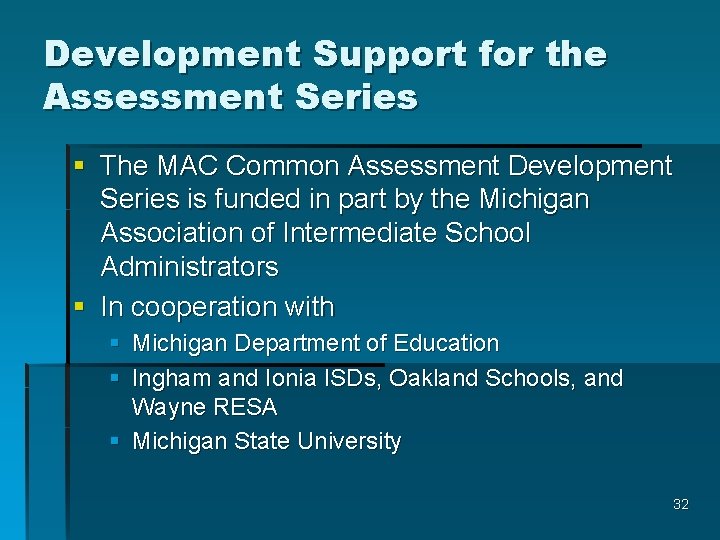Development Support for the Assessment Series § The MAC Common Assessment Development Series is