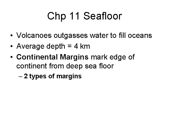 Chp 11 Seafloor • Volcanoes outgasses water to fill oceans • Average depth =