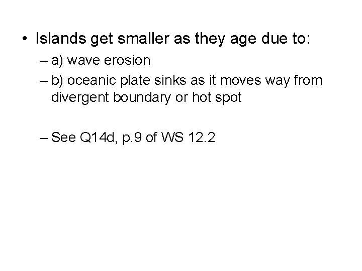  • Islands get smaller as they age due to: – a) wave erosion