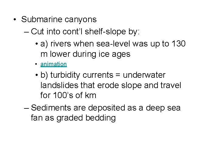  • Submarine canyons – Cut into cont’l shelf-slope by: • a) rivers when