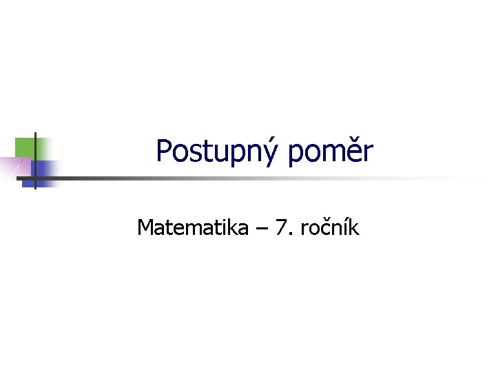 Postupný poměr Matematika – 7. ročník 