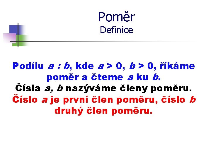 Poměr Definice Podílu a : b, kde a > 0, b > 0, říkáme