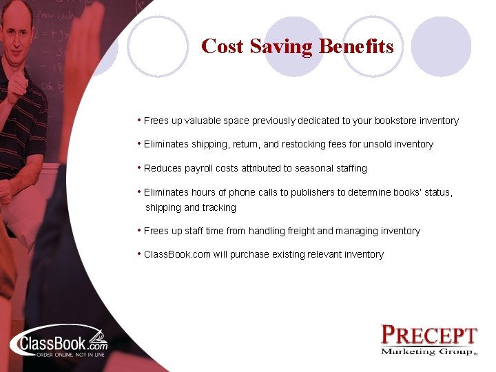 Cost Saving Benefits • Frees up valuable space previously dedicated to your bookstore inventory