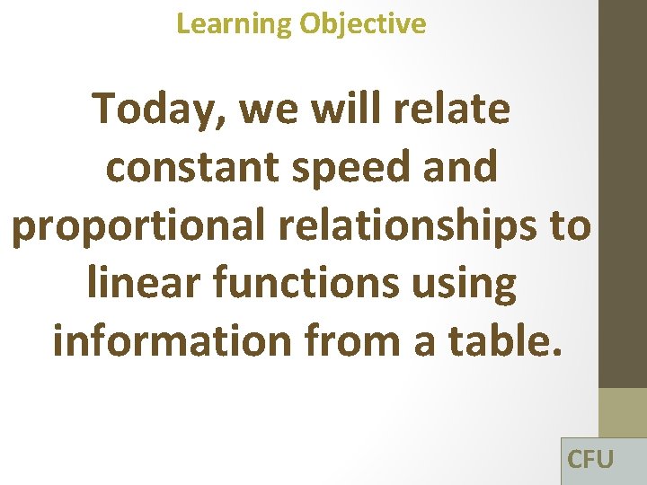 Learning Objective Today, we will relate constant speed and proportional relationships to linear functions