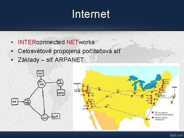 Internet • INTERconnected NETworks • Celosvětově propojená počítačová síť • Základy – síť ARPANET