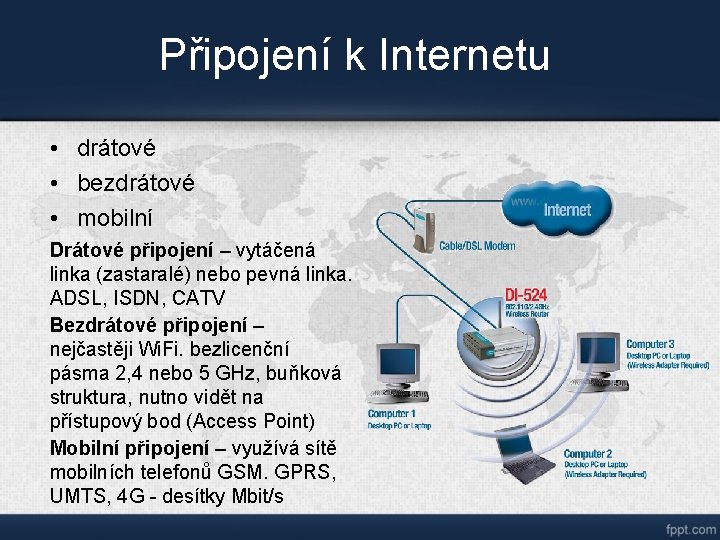 Připojení k Internetu • drátové • bezdrátové • mobilní Drátové připojení – vytáčená linka