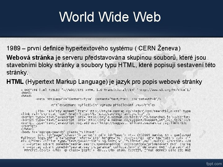 World Wide Web 1989 – první definice hypertextového systému ( CERN Ženeva) Webová stránka