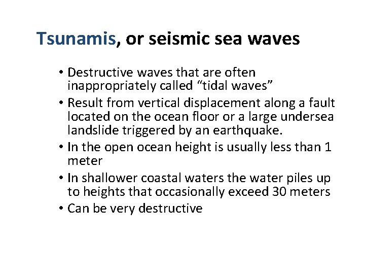 Tsunamis, or seismic sea waves • Destructive waves that are often inappropriately called “tidal