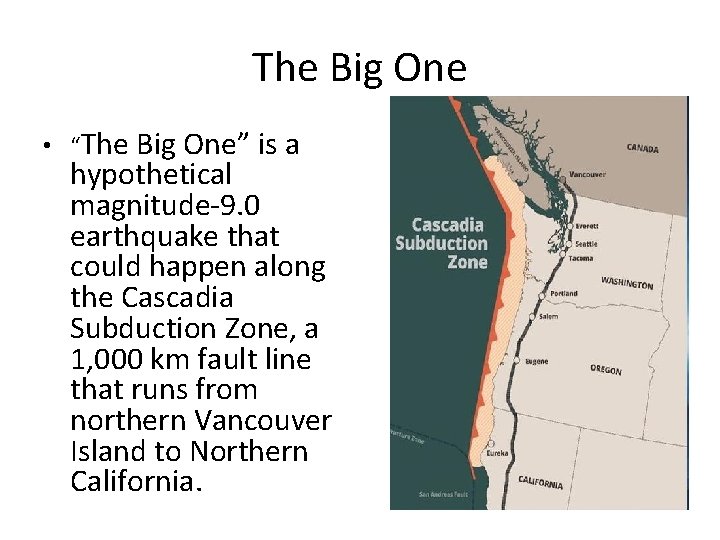The Big One • “The Big One” is a hypothetical magnitude-9. 0 earthquake that