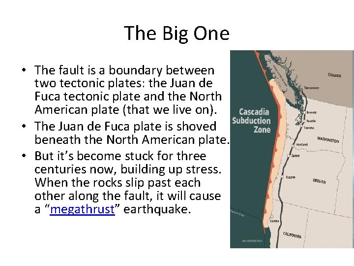 The Big One • The fault is a boundary between two tectonic plates: the