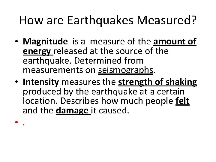How are Earthquakes Measured? • Magnitude is a measure of the amount of energy