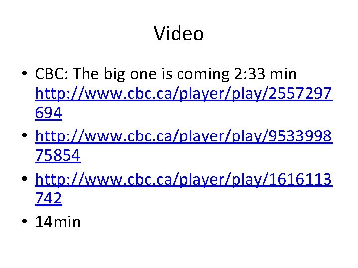 Video • CBC: The big one is coming 2: 33 min http: //www. cbc.