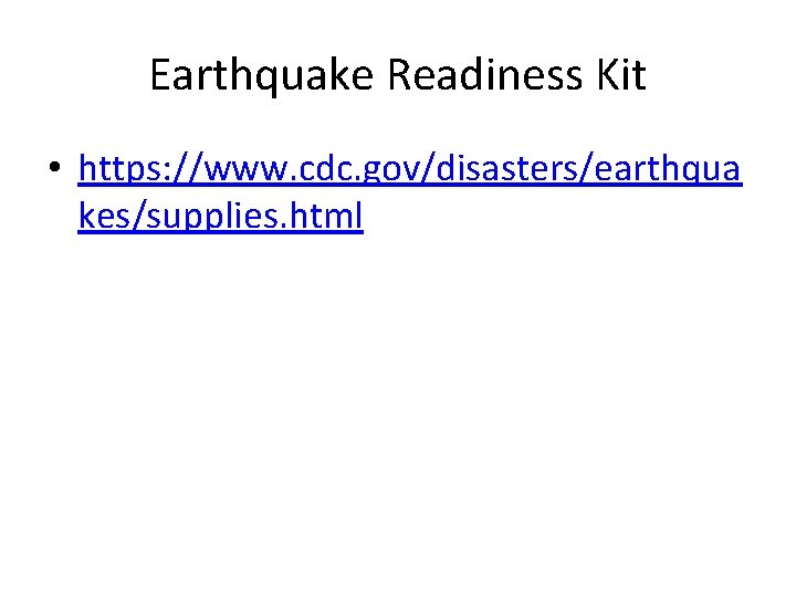 Earthquake Readiness Kit • https: //www. cdc. gov/disasters/earthqua kes/supplies. html 