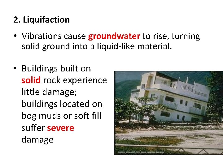 2. Liquifaction • Vibrations cause groundwater to rise, turning solid ground into a liquid-like