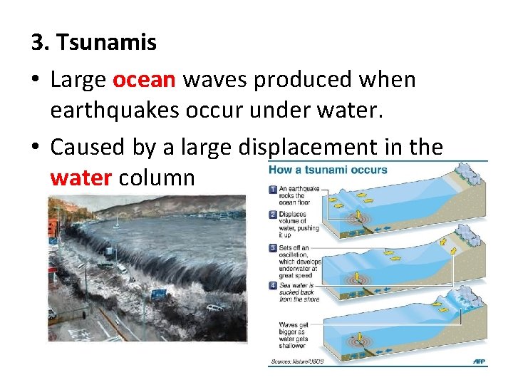 3. Tsunamis • Large ocean waves produced when earthquakes occur under water. • Caused