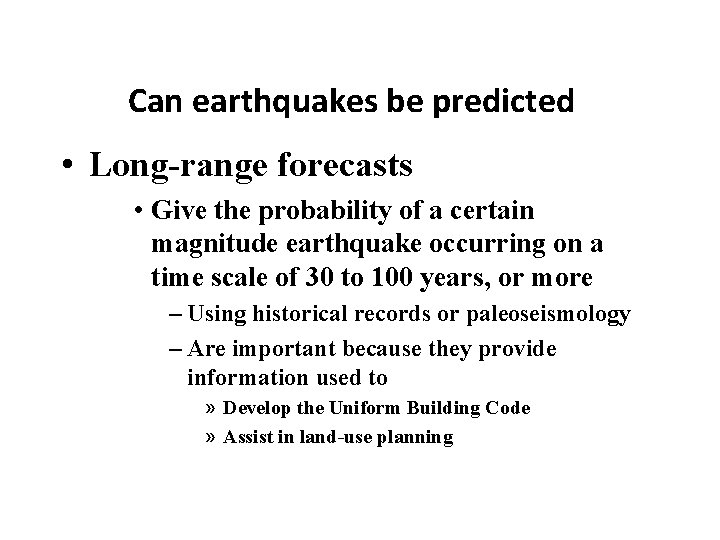 Can earthquakes be predicted • Long-range forecasts • Give the probability of a certain