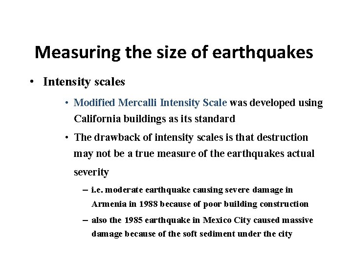 Measuring the size of earthquakes • Intensity scales • Modified Mercalli Intensity Scale was
