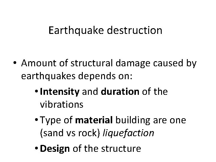 Earthquake destruction • Amount of structural damage caused by earthquakes depends on: • Intensity