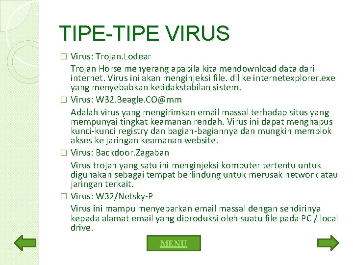 TIPE-TIPE VIRUS Virus: Trojan. Lodear Trojan Horse menyerang apabila kita mendownload data dari internet.