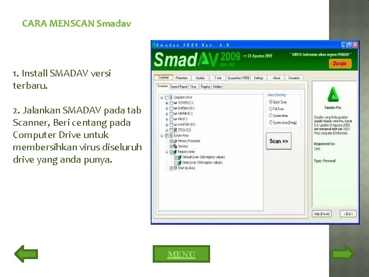 CARA MENSCAN Smadav 1. Install SMADAV versi terbaru. 2. Jalankan SMADAV pada tab Scanner,