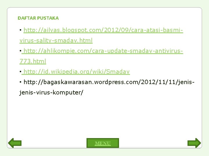 DAFTAR PUSTAKA • http: //ailyas. blogspot. com/2012/09/cara-atasi-basmivirus-sality-smadav. html • http: //ahlikompie. com/cara-update-smadav-antivirus 773. html