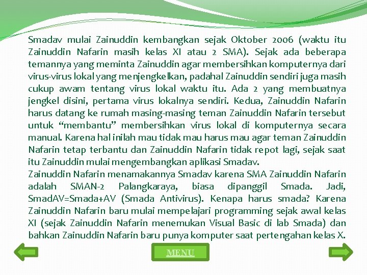 Smadav mulai Zainuddin kembangkan sejak Oktober 2006 (waktu itu Zainuddin Nafarin masih kelas XI