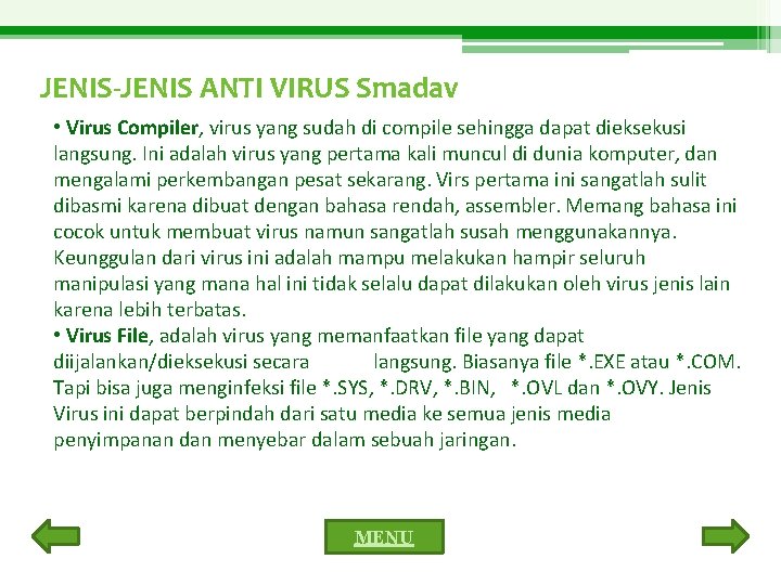 JENIS-JENIS ANTI VIRUS Smadav • Virus Compiler, virus yang sudah di compile sehingga dapat